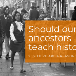 Why should ancestors teach history?